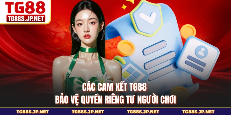 Các cam kết TG88 bảo vệ quyền riêng tư người chơi