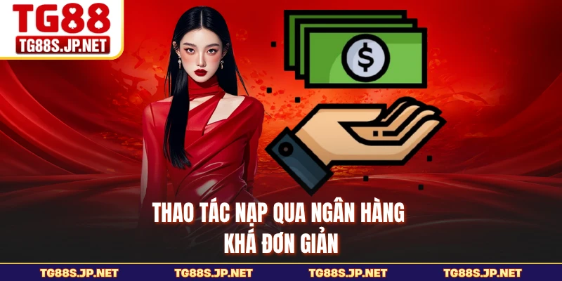 Thao tác nạp qua ngân hàng khá đơn giản 