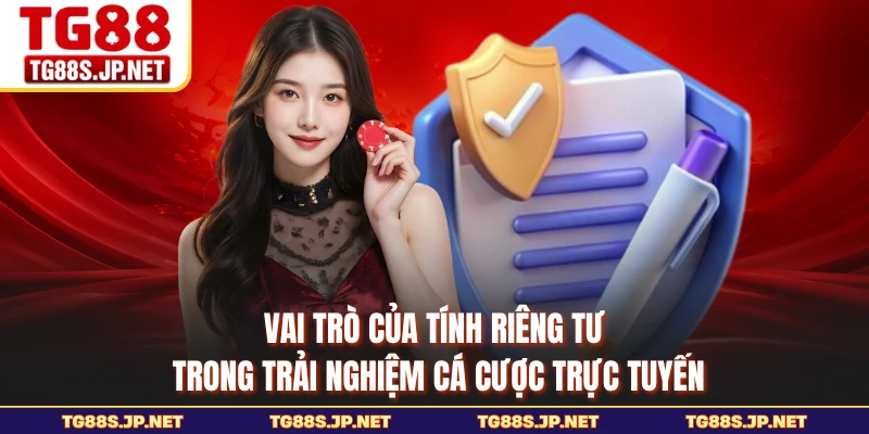 Vai trò của tính riêng tư trong trải nghiệm cá cược trực tuyến